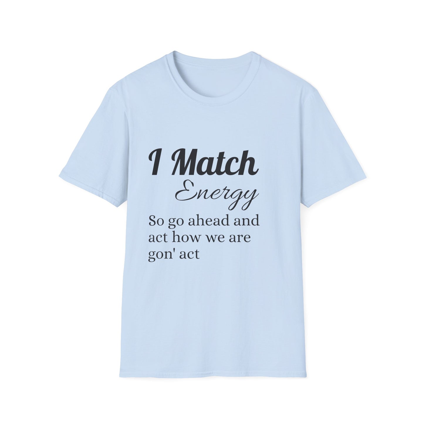 I Match Energy T-Shirt — Funny Positive Vibe Tee