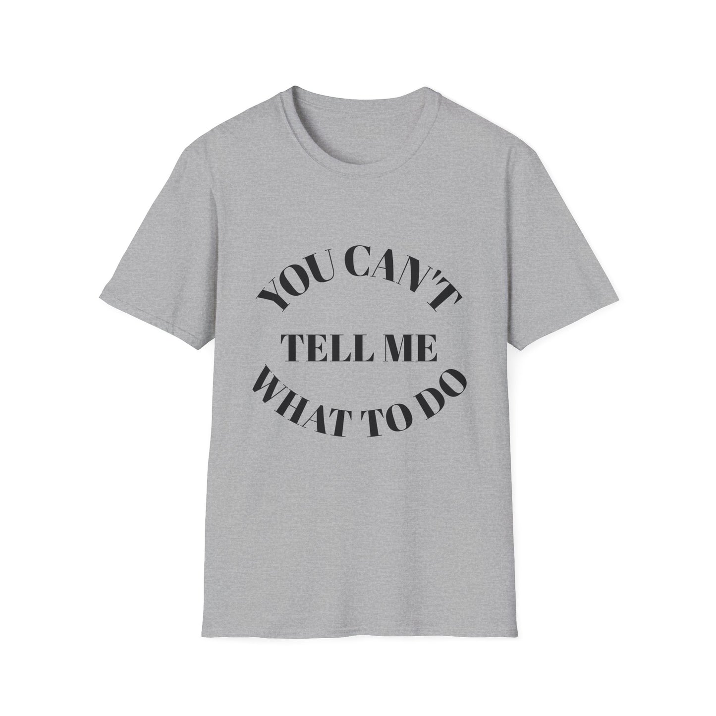 You Can't Tell Me What To Do T‑Shirt