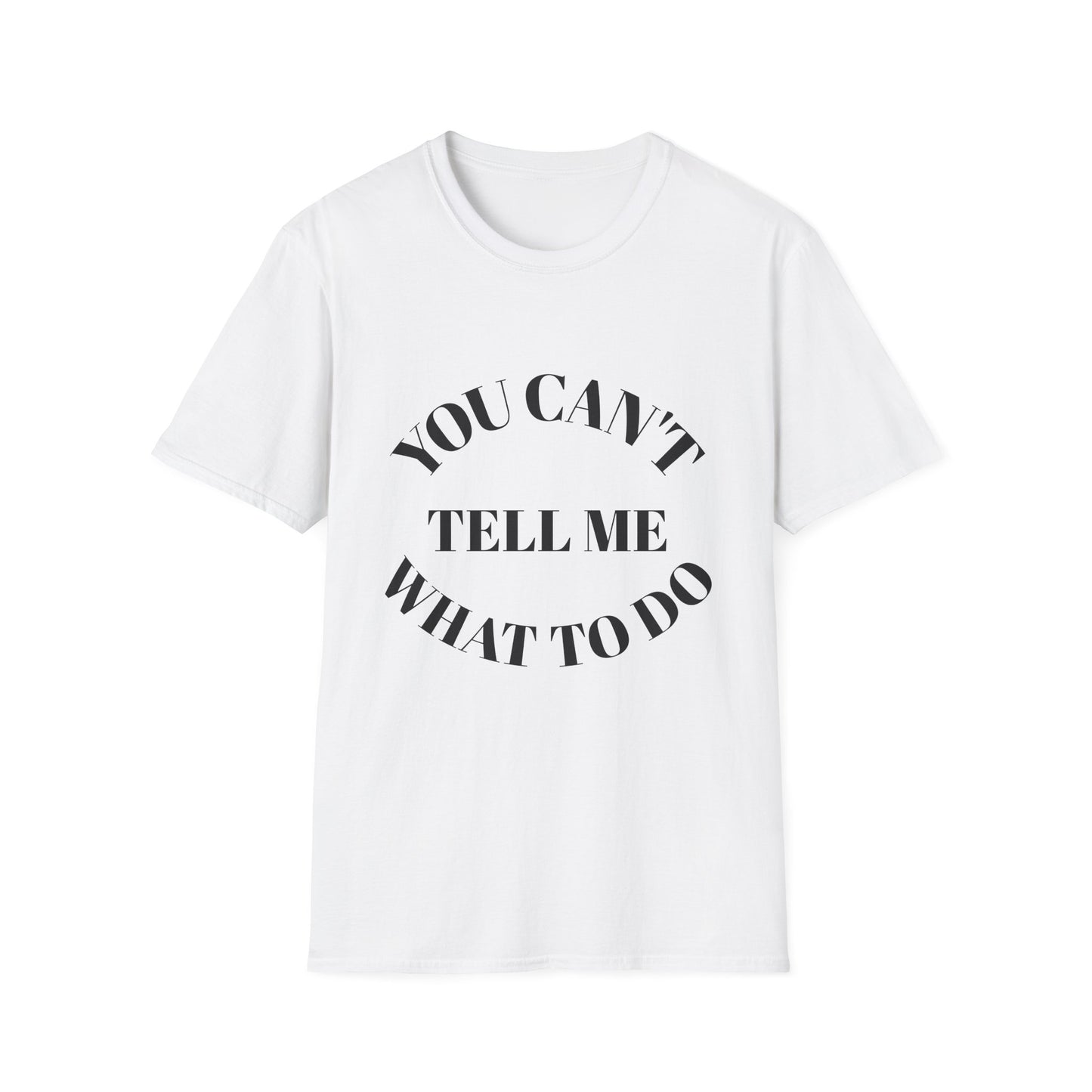 You Can't Tell Me What To Do T‑Shirt