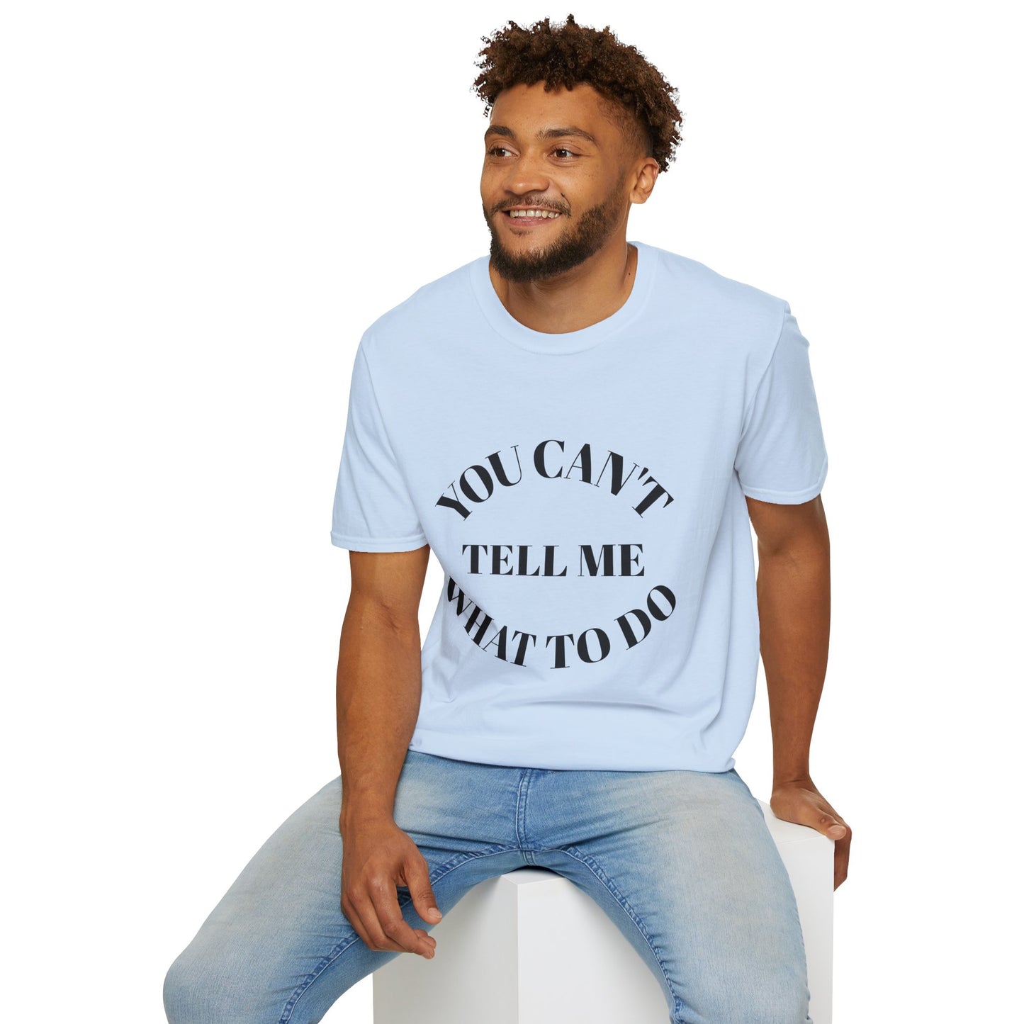 You Can't Tell Me What To Do T‑Shirt