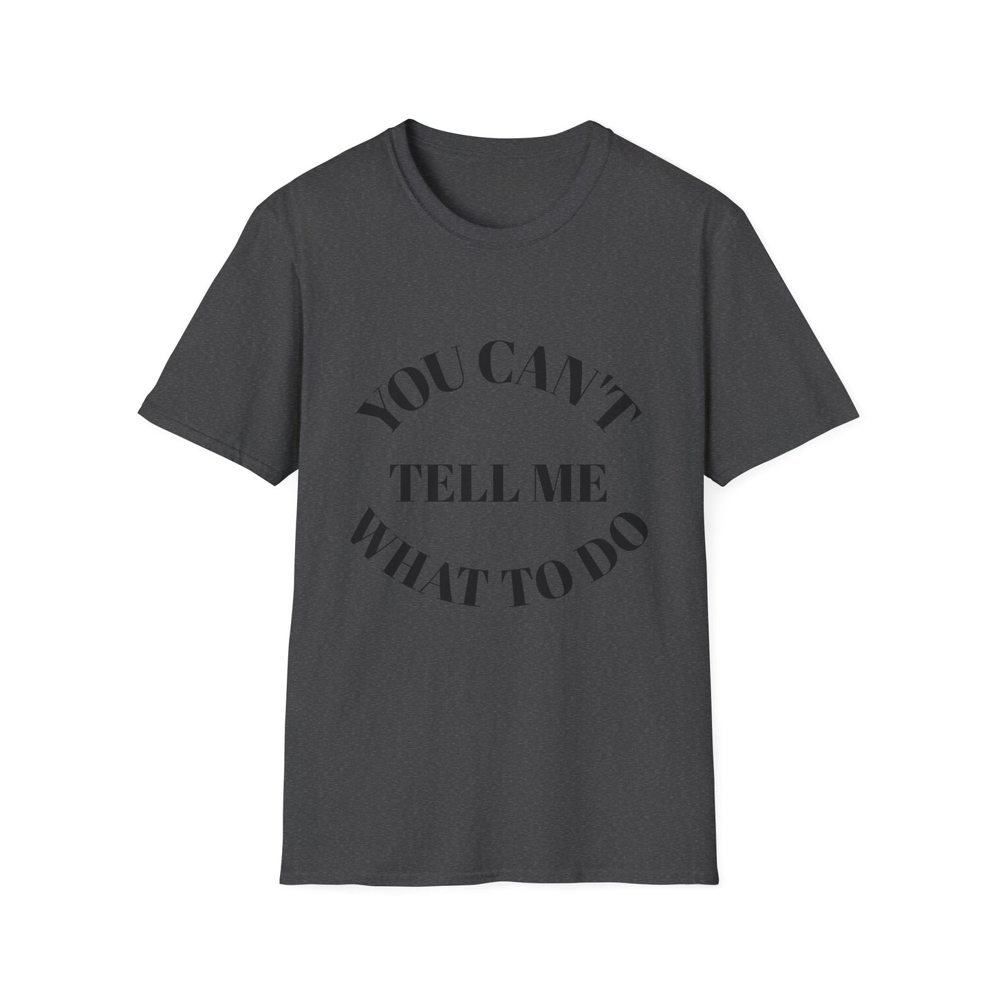 You Can't Tell Me What To Do T‑Shirt