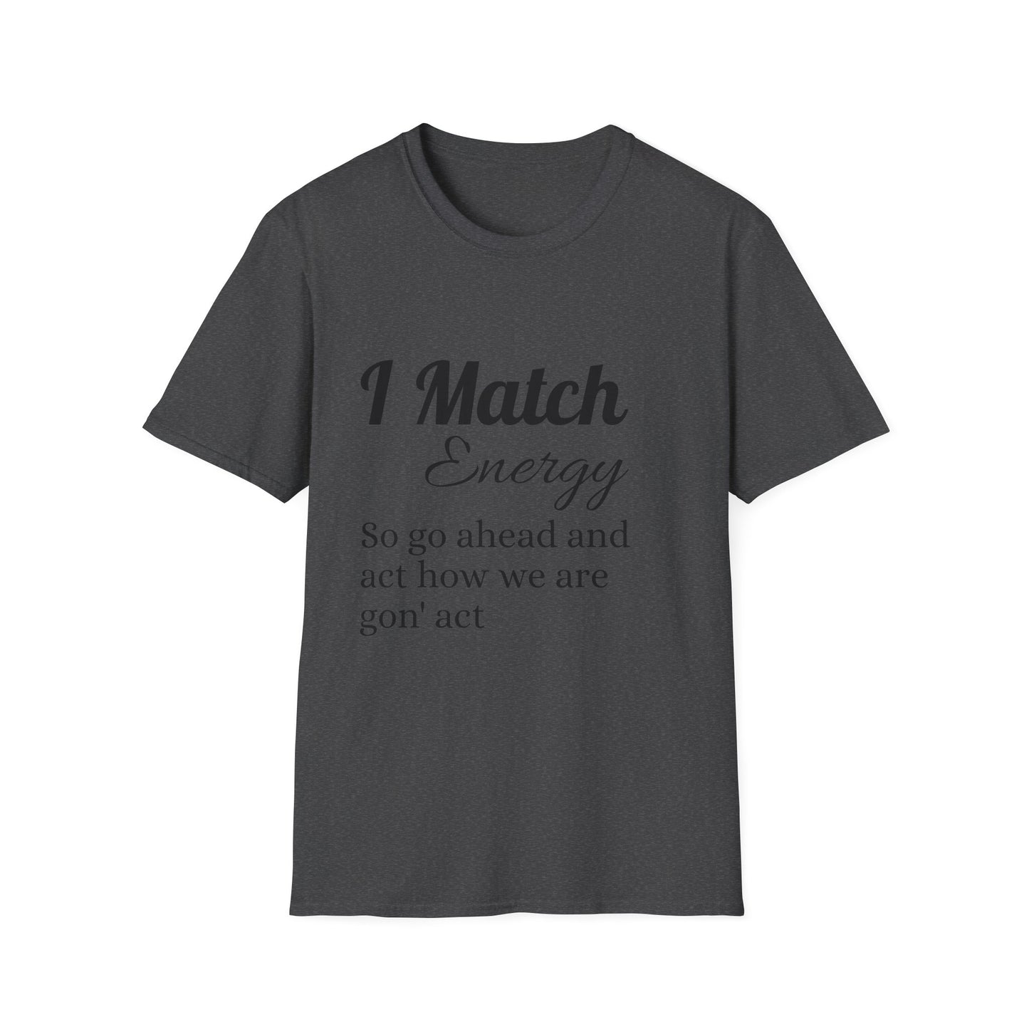 I Match Energy T-Shirt — Funny Positive Vibe Tee