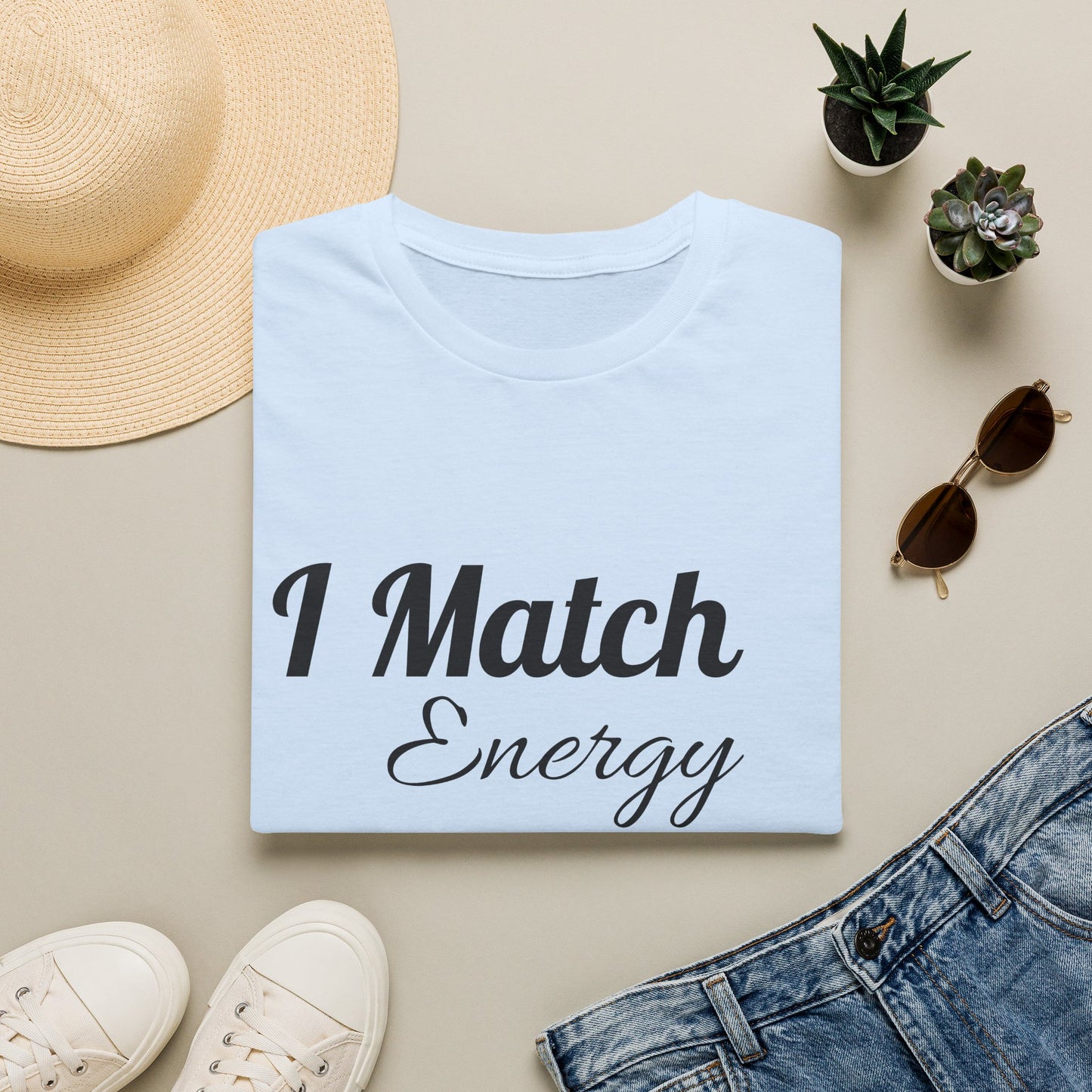 I Match Energy T-Shirt — Funny Positive Vibe Tee