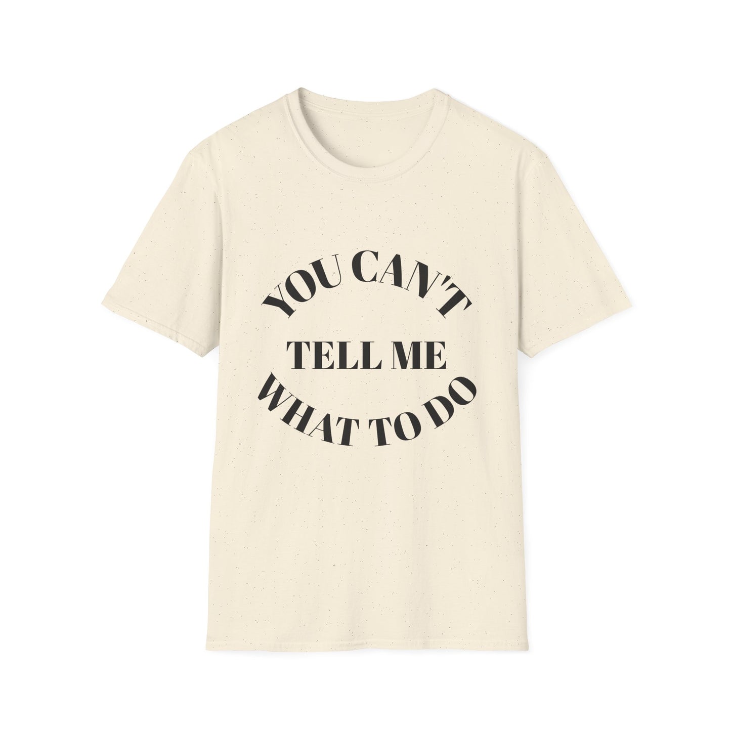 You Can't Tell Me What To Do T‑Shirt
