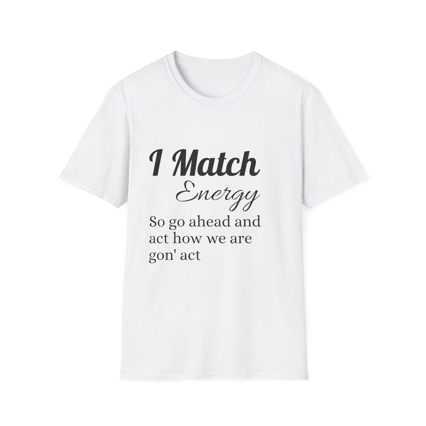 I Match Energy T-Shirt — Funny Positive Vibe Tee