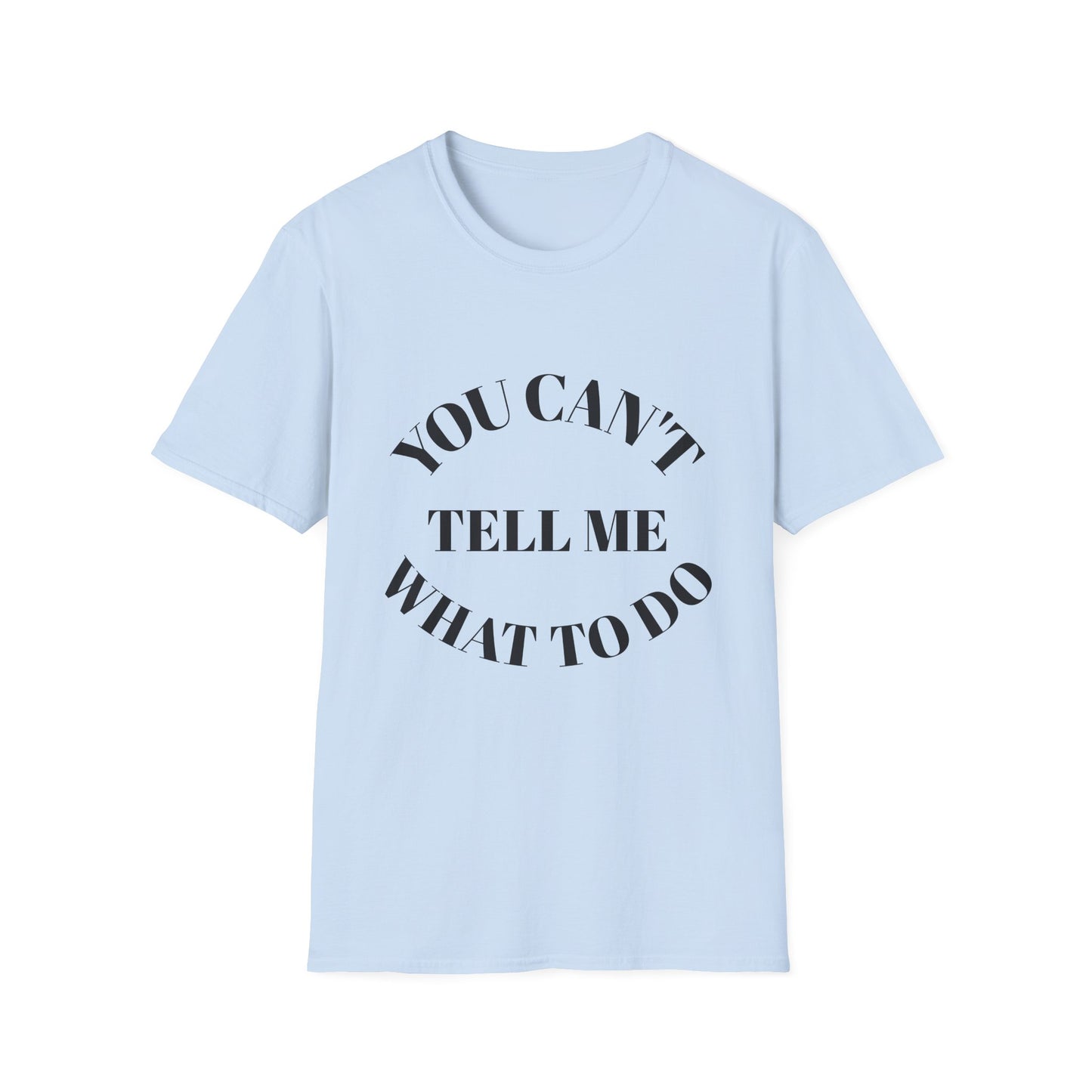 You Can't Tell Me What To Do T‑Shirt